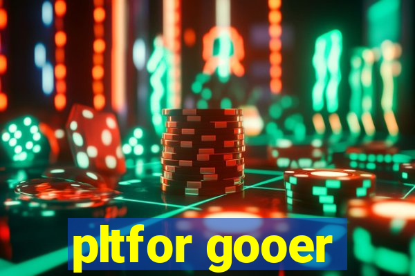 pltfor gooer